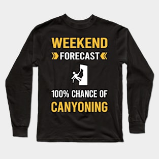 Weekend Forecast Canyoning Canyon Canyoneering Long Sleeve T-Shirt